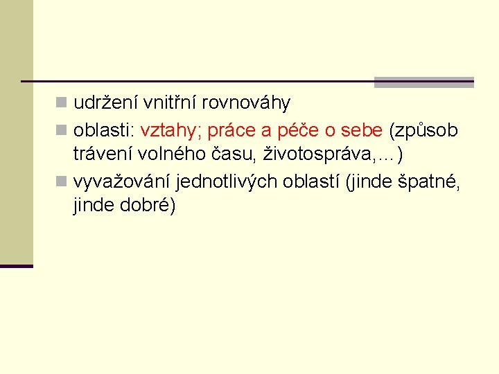 n udržení vnitřní rovnováhy n oblasti: vztahy; práce a péče o sebe (způsob trávení