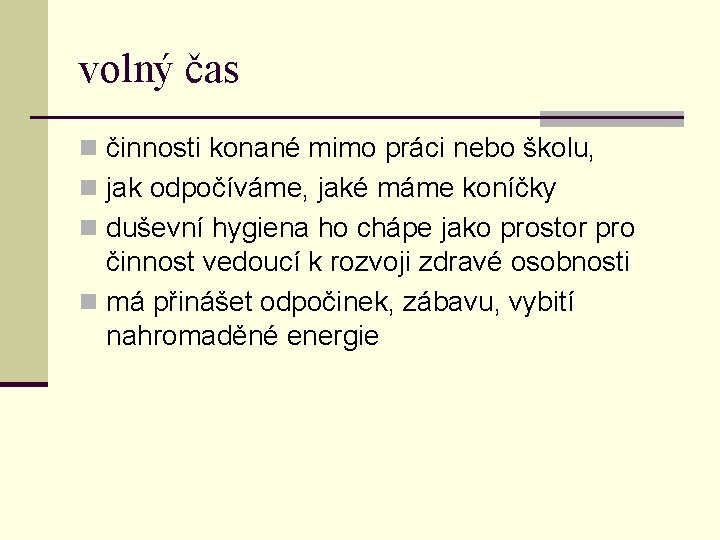 volný čas n činnosti konané mimo práci nebo školu, n jak odpočíváme, jaké máme