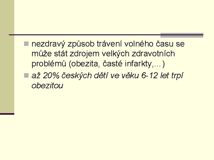 n nezdravý způsob trávení volného času se může stát zdrojem velkých zdravotních problémů (obezita,