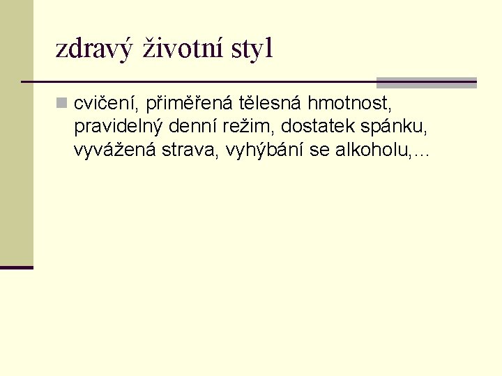 zdravý životní styl n cvičení, přiměřená tělesná hmotnost, pravidelný denní režim, dostatek spánku, vyvážená