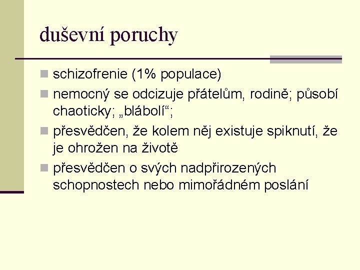 duševní poruchy n schizofrenie (1% populace) n nemocný se odcizuje přátelům, rodině; působí chaoticky;