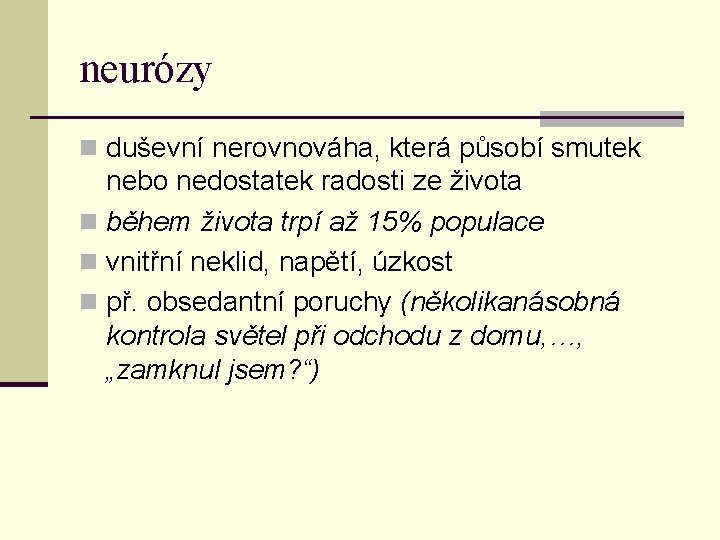 neurózy n duševní nerovnováha, která působí smutek nebo nedostatek radosti ze života n během