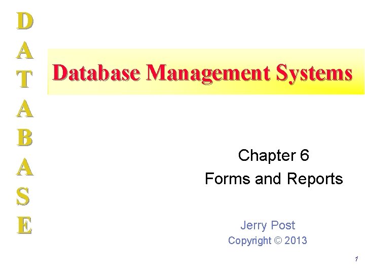 D A T Database Management Systems A B Chapter 6 A Forms and Reports