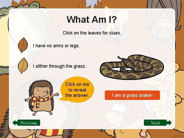 What Am I? Click on the leaves for clues. I have no arms or