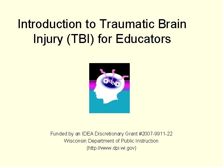 Introduction to Traumatic Brain Injury (TBI) for Educators Funded by an IDEA Discretionary Grant