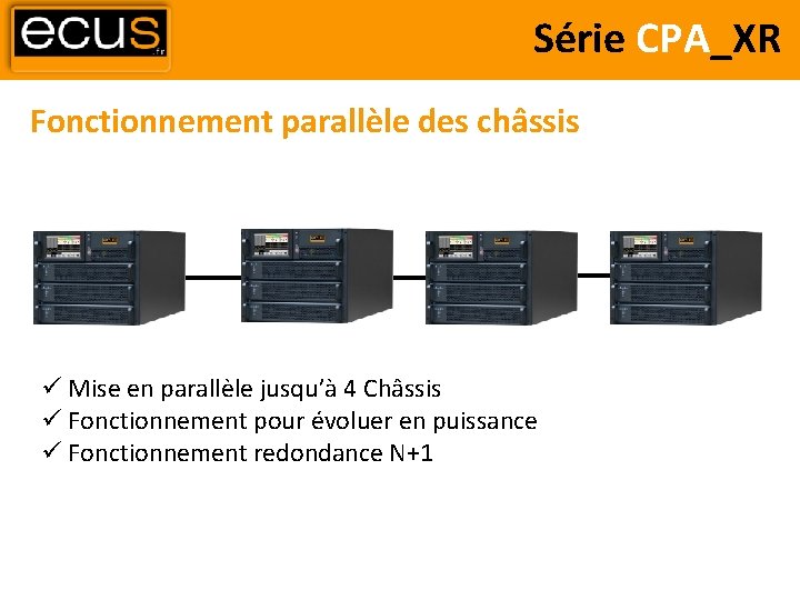 Série CPA_XR Fonctionnement parallèle des châssis Mise en parallèle jusqu’à 4 Châssis Fonctionnement pour