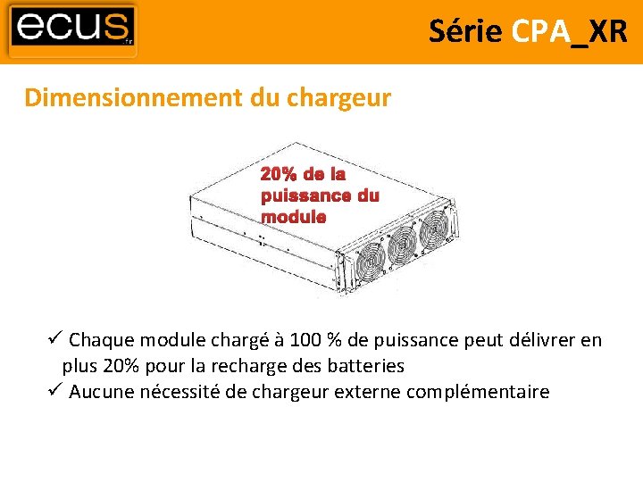 Série CPA_XR Dimensionnement du chargeur 20% de la puissance du module Chaque module chargé