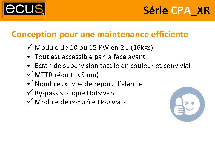 Série CPA_XR Conception pour une maintenance efficiente Module de 10 ou 15 KW en