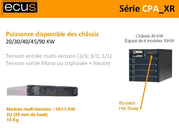 Série CPA_XR Puissance disponible des châssis 20/30/40/45/90 KW Châssis 40 KW Équipé de 4