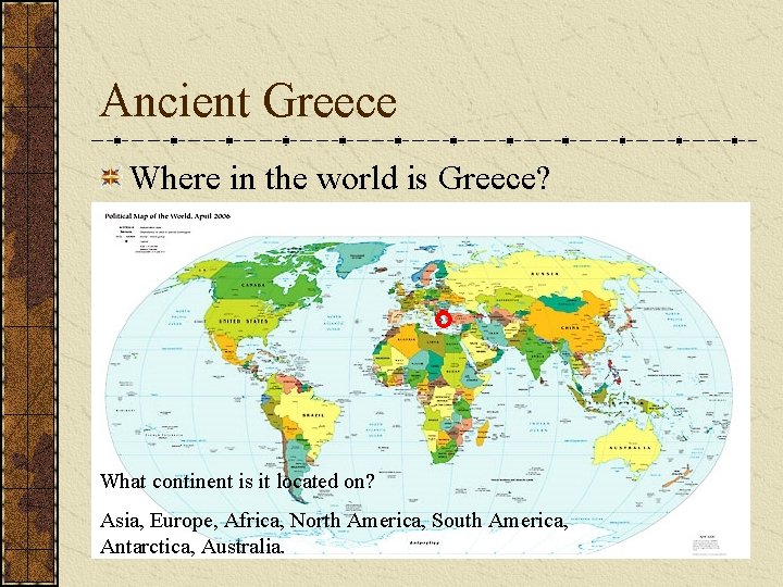 Ancient Greece Where in the world is Greece? What continent is it located on?