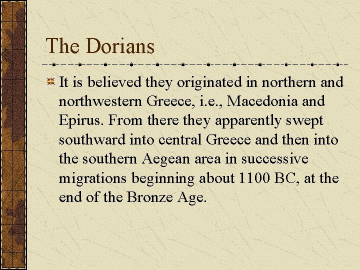 The Dorians It is believed they originated in northern and northwestern Greece, i. e.