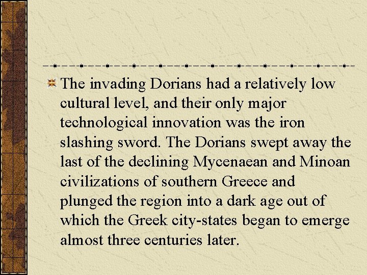 The invading Dorians had a relatively low cultural level, and their only major technological
