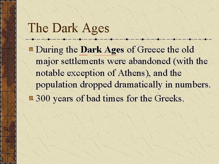 The Dark Ages During the Dark Ages of Greece the old major settlements were