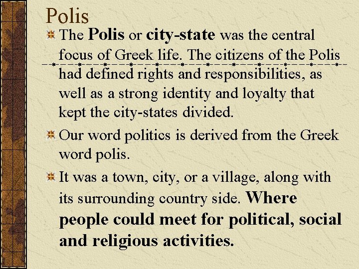 Polis The Polis or city-state was the central focus of Greek life. The citizens