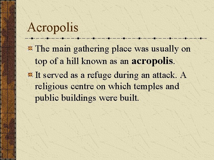 Acropolis The main gathering place was usually on top of a hill known as