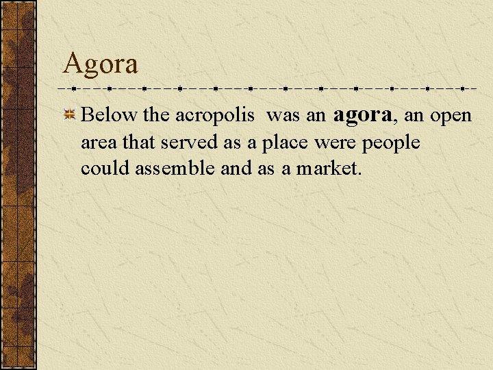 Agora Below the acropolis was an agora, an open area that served as a