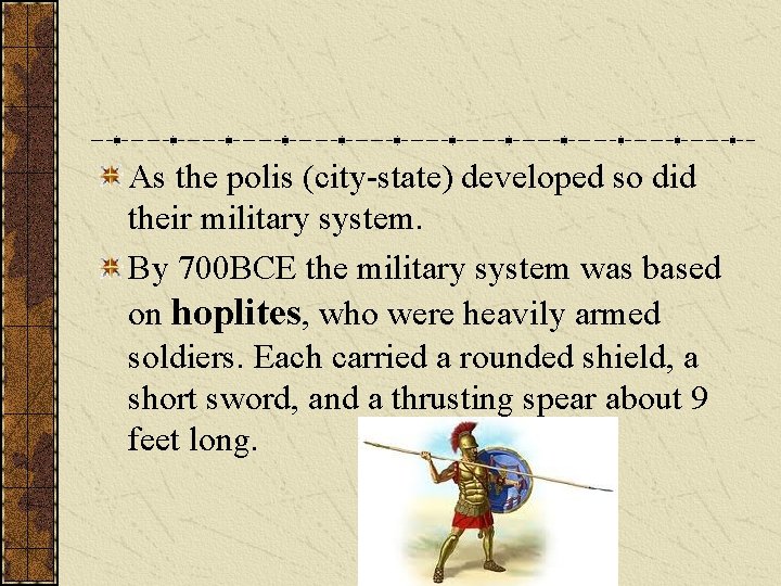 As the polis (city-state) developed so did their military system. By 700 BCE the