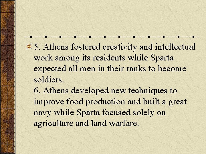 5. Athens fostered creativity and intellectual work among its residents while Sparta expected all