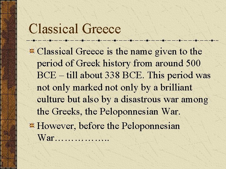 Classical Greece is the name given to the period of Greek history from around