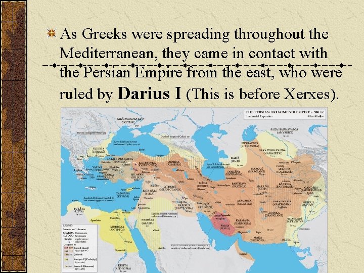 As Greeks were spreading throughout the Mediterranean, they came in contact with the Persian