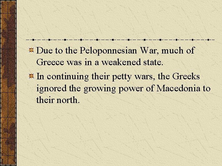 Due to the Peloponnesian War, much of Greece was in a weakened state. In