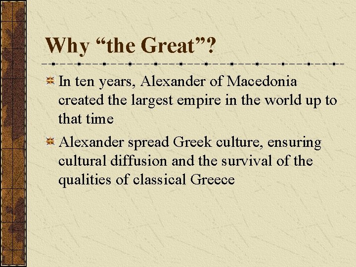 Why “the Great”? In ten years, Alexander of Macedonia created the largest empire in