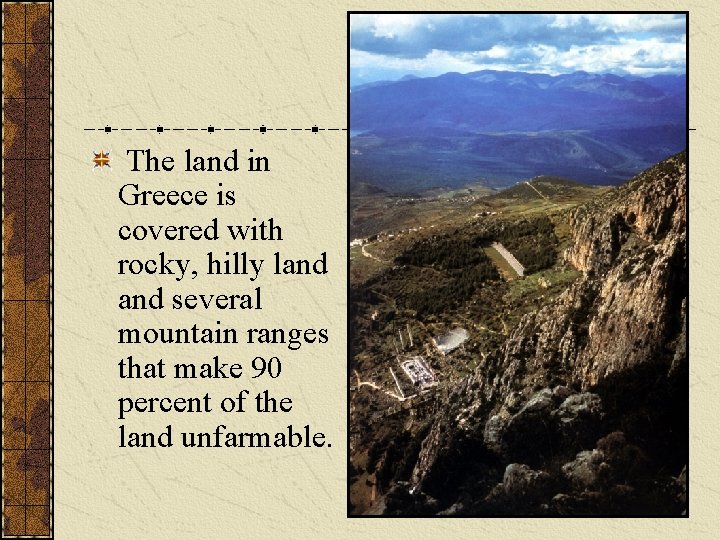 The land in Greece is covered with rocky, hilly land several mountain ranges that