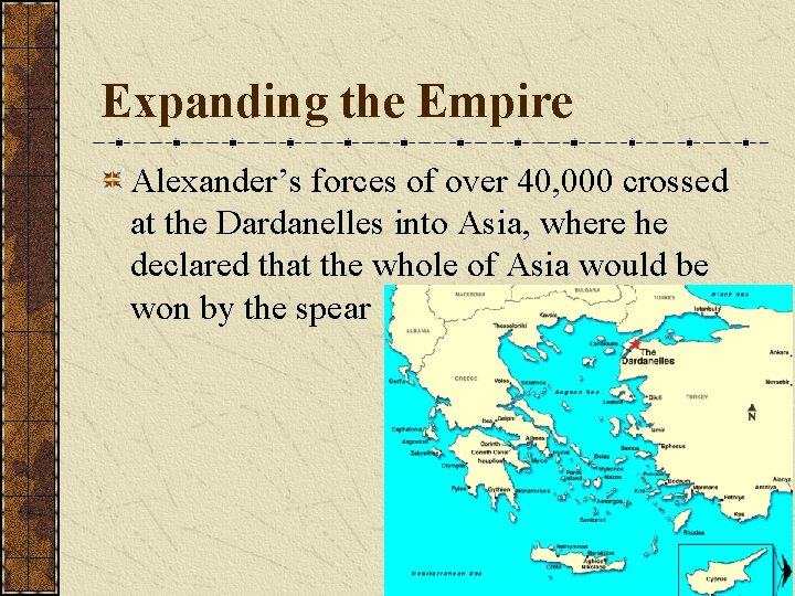 Expanding the Empire Alexander’s forces of over 40, 000 crossed at the Dardanelles into