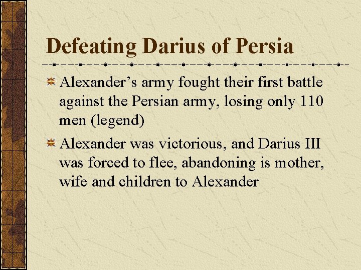 Defeating Darius of Persia Alexander’s army fought their first battle against the Persian army,