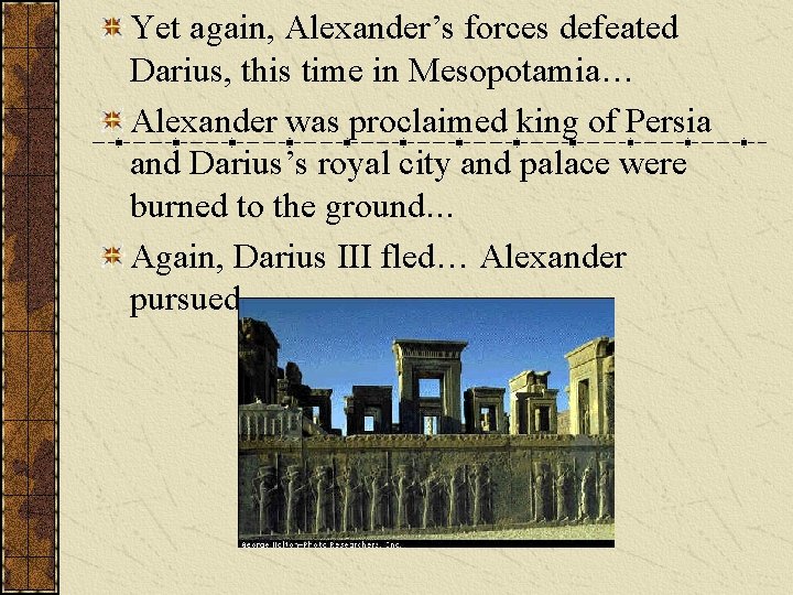 Yet again, Alexander’s forces defeated Darius, this time in Mesopotamia… Alexander was proclaimed king