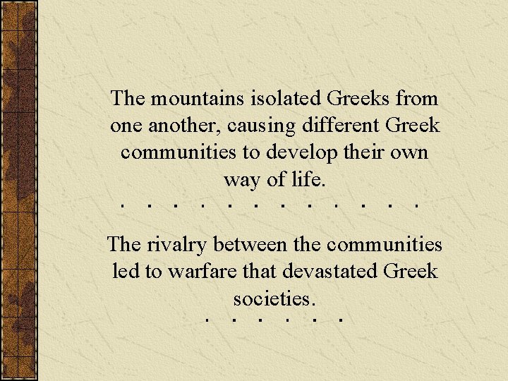 The mountains isolated Greeks from one another, causing different Greek communities to develop their