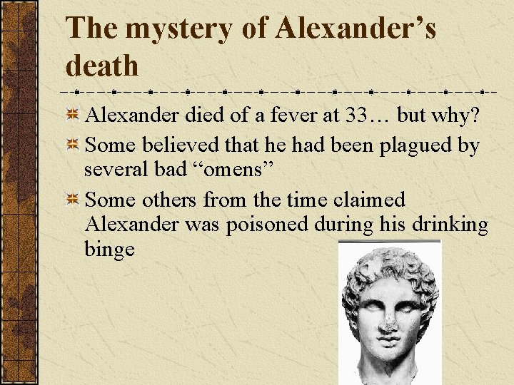 The mystery of Alexander’s death Alexander died of a fever at 33… but why?