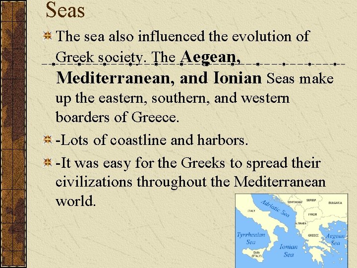 Seas The sea also influenced the evolution of Greek society. The Aegean, Mediterranean, and