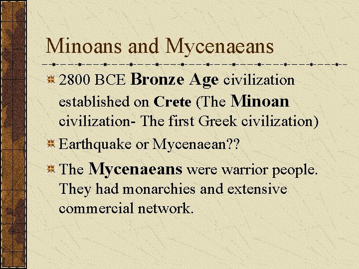 Minoans and Mycenaeans 2800 BCE Bronze Age civilization established on Crete (The Minoan civilization-