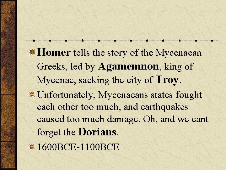 Homer tells the story of the Mycenaean Greeks, led by Agamemnon, king of Mycenae,