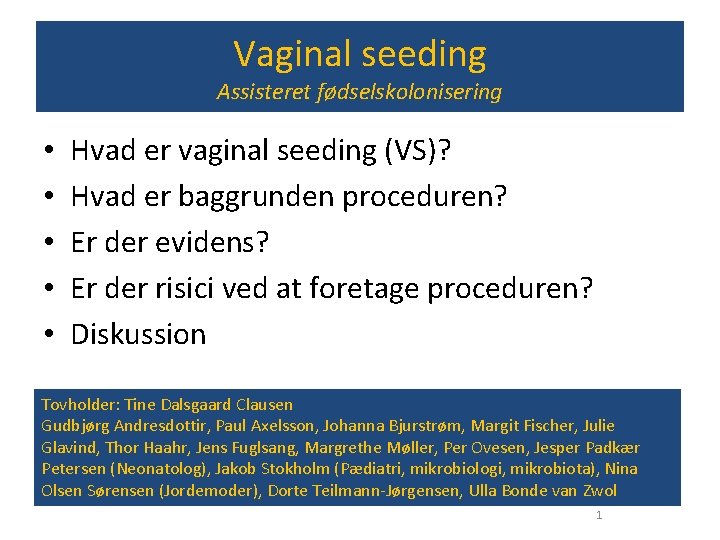 Vaginal seeding Assisteret fødselskolonisering • • • Hvad er vaginal seeding (VS)? Hvad er