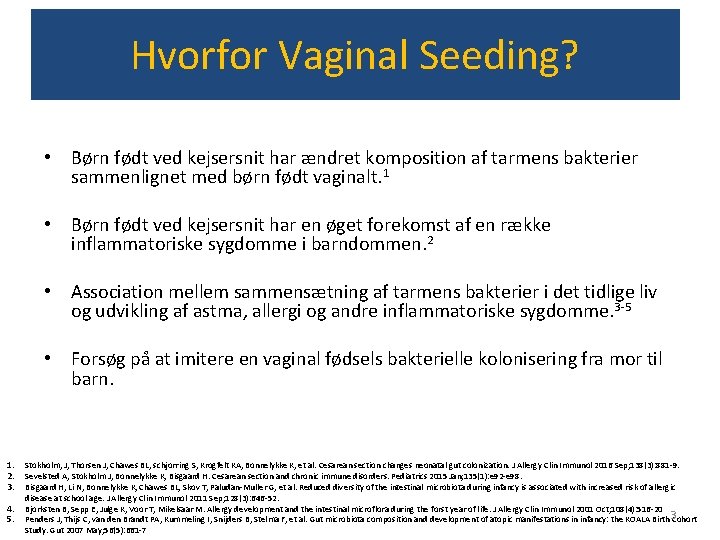 Hvorfor Vaginal Seeding? • Børn født ved kejsersnit har ændret komposition af tarmens bakterier