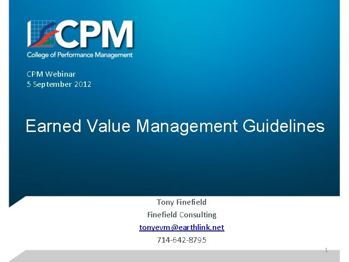 CPM Webinar 5 September 2012 Earned Value Management Guidelines Tony Finefield Consulting tonyevm@earthlink. net