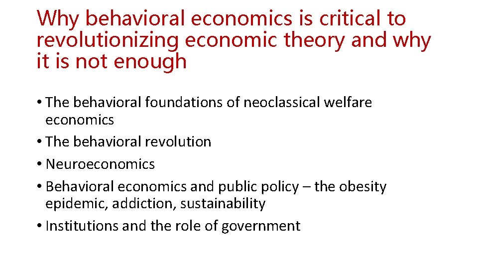 Why behavioral economics is critical to revolutionizing economic theory and why it is not
