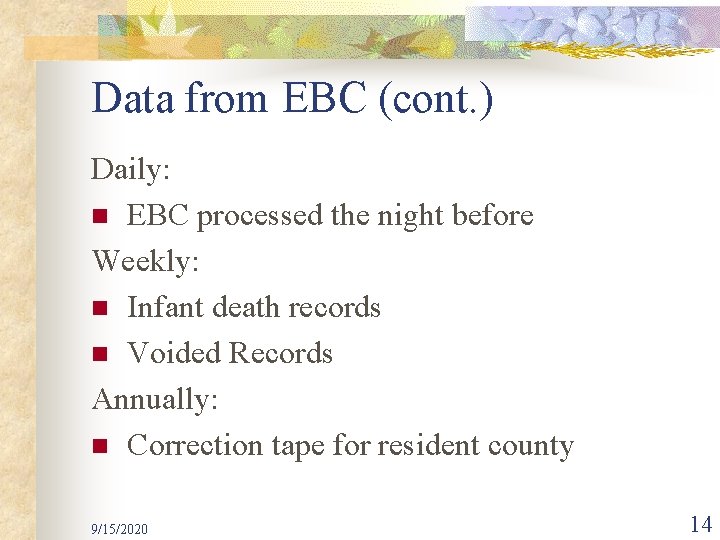 Data from EBC (cont. ) Daily: n EBC processed the night before Weekly: n
