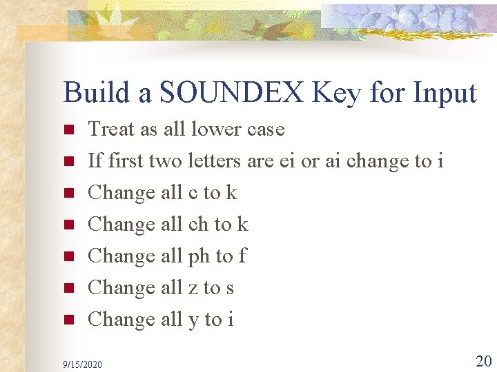 Build a SOUNDEX Key for Input n n n n Treat as all lower