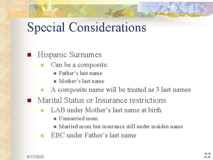 Special Considerations n Hispanic Surnames n Can be a composite: n n Father’s last