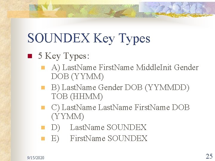 SOUNDEX Key Types n 5 Key Types: n n n 9/15/2020 A) Last. Name
