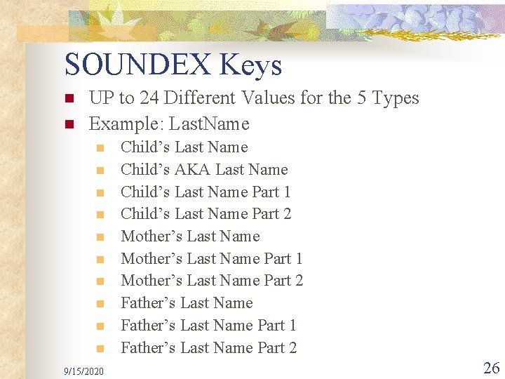 SOUNDEX Keys n n UP to 24 Different Values for the 5 Types Example: