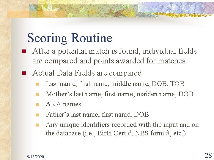 Scoring Routine n n After a potential match is found, individual fields are compared