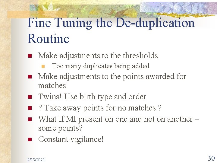 Fine Tuning the De-duplication Routine n Make adjustments to the thresholds n n n