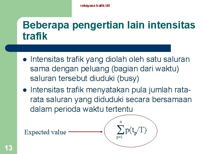 rekayasa trafik UII Beberapa pengertian lain intensitas trafik l l Intensitas trafik yang diolah