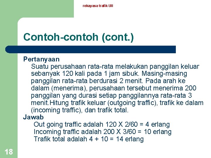 rekayasa trafik UII Contoh-contoh (cont. ) Pertanyaan Suatu perusahaan rata-rata melakukan panggilan keluar sebanyak