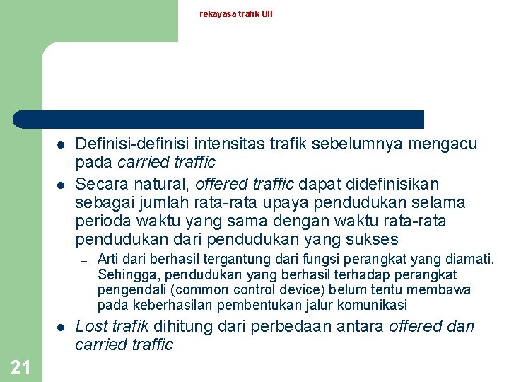 rekayasa trafik UII l l Definisi-definisi intensitas trafik sebelumnya mengacu pada carried traffic Secara