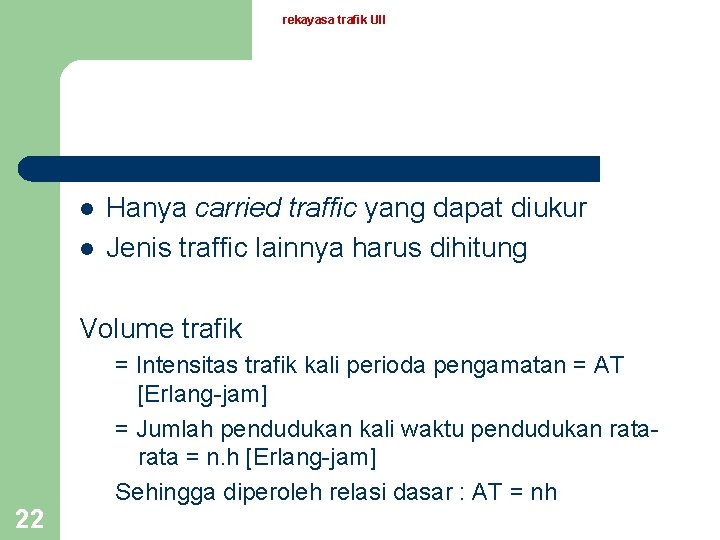 rekayasa trafik UII l l Hanya carried traffic yang dapat diukur Jenis traffic lainnya